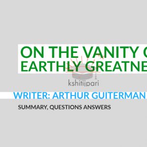 Read more about the article On the Vanity of Earthly Greatness : Summary,  Questi0ns Answers