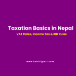 Taxation Basics in Nepal: VAT and Income Tax Explained
